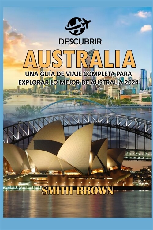 Descubrir Australia: Una Gu? de Viaje Completa Para Explorar Lo Mejor de Australia 2024 (Paperback)