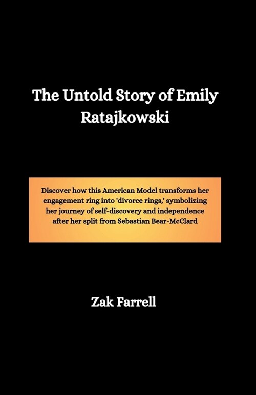 The Untold Story of Emily Ratajkowski: Discover how this American Model transforms her engagement ring into divorce rings,  symbolizing her journey (Paperback)