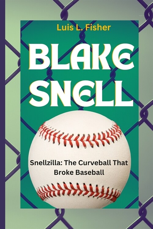 Blake Snell: Snellzilla: The Curveball That Broke Baseball (Paperback)