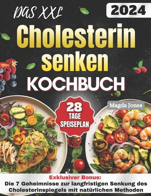 Das XXL Cholesterin senken Kochbuch: Entdecken Sie 100 k?tliche Rezepte, um Ihr Cholesterin auf nat?liche Weise zu senken und Ihr Herz zu sch?zen! (Paperback)