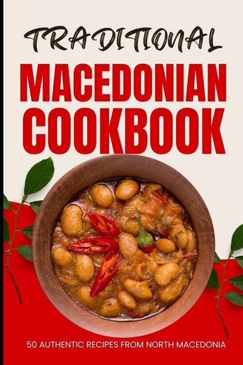 Traditional Macedonian Cookbook: 50 Authentic Recipes from Macedonia (Paperback)