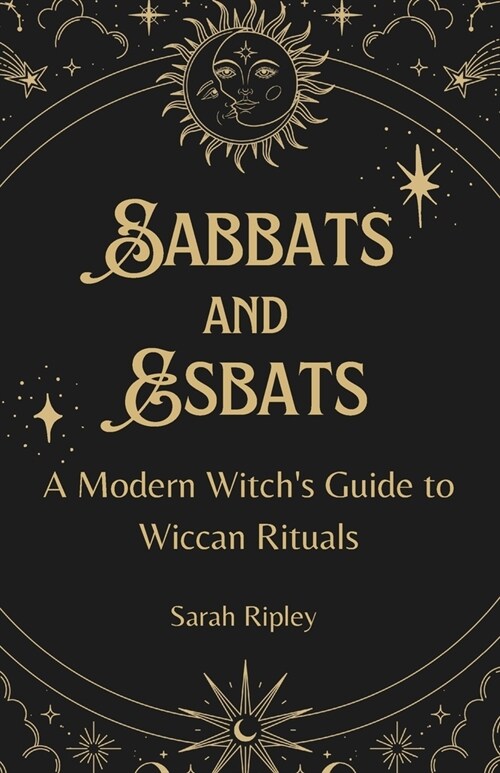 Sabbats and Esbats: A Modern Witchs Guide to Wiccan Rituals for every Season of the Year (Paperback)