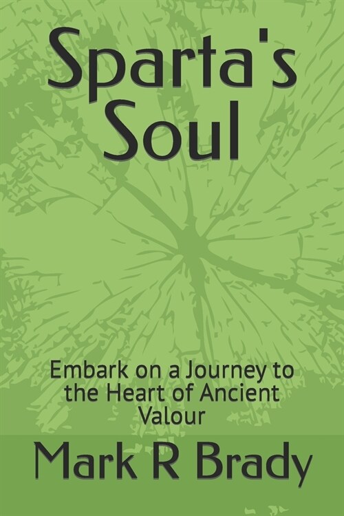 Spartas Soul: Embark on a Journey to the Heart of Ancient Valour (Paperback)