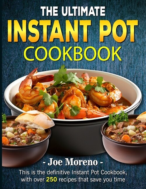 The Ultimate Instant Pot Cookbook: This is the definitive Instant Pot Cookbook, with over 250 recipes that save you time (Paperback)