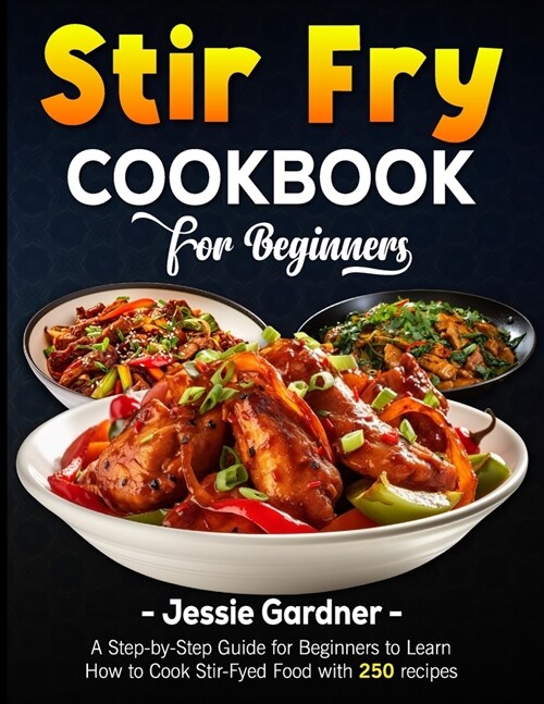 Stir Fry Cookbook for Beginners: A Step-by-Step Guide for Beginners to Learn How to Cook Stir-Fyed Food with 250 recipes (Paperback)