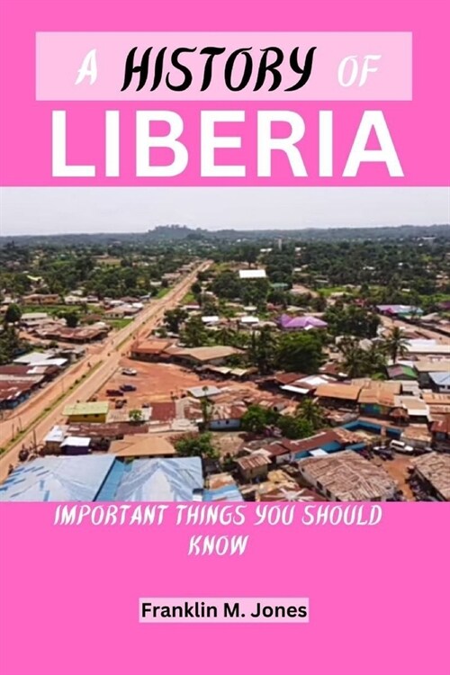 A History of Liberia: Important things you should know (Paperback)