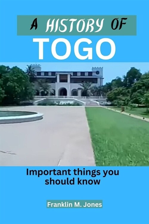 A History of Togo: Important things you should know (Paperback)