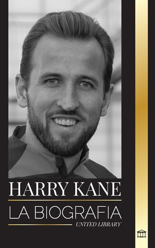Harry Kane: La biograf? del H?oe de Inglaterra como futbolista profesional (Paperback)