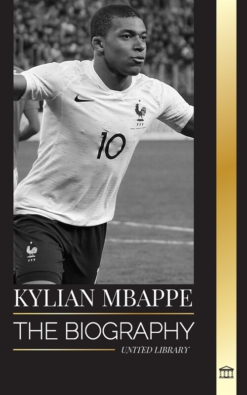 Kylian Mbapp? The biography of the French professional football star, leadership and legacy (Paperback)