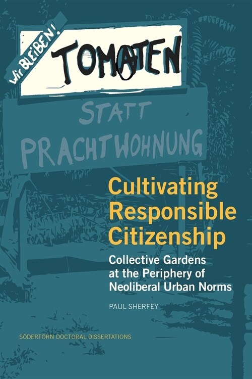 Cultivating Responsible Citizenship: Collective Gardens at the Periphery of Neoliberal Urban Norms (Paperback)
