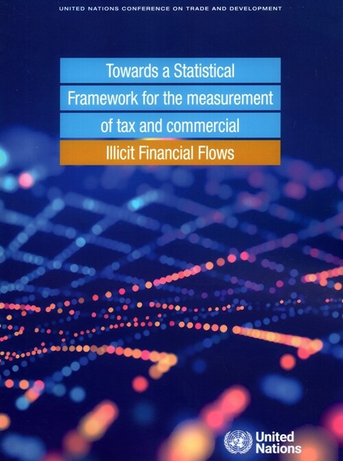 Towards a Statistical Framework for the Measurement of Tax and Commercial Illicit Financial Flows (Paperback)