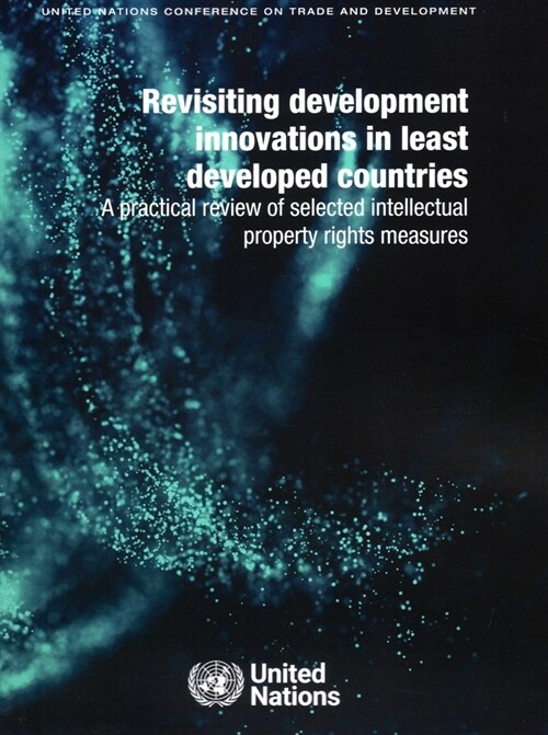 Revisiting Development Innovations in Least Developed Countries: A Practical Review of Selected Intellectual Property Rights Measures (Paperback)