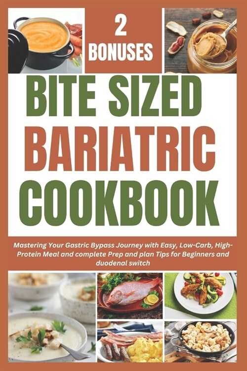 Bite Sized Bariatric Cookbook: Mastering Your Gastric Bypass Journey with Easy, Low-Carb, High-Protein Meal and complete Prep and plan Tips for Begin (Paperback)
