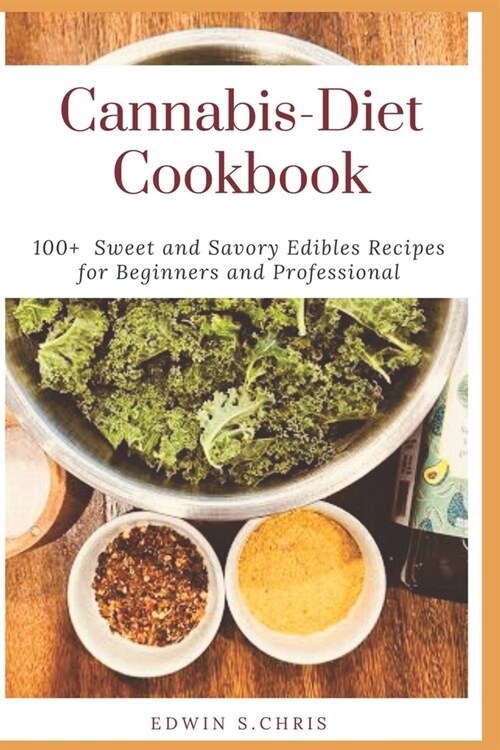Cannabis-Diet Cookbook: 100+ Sweet and Savory Edibles Recipes for Beginners and Professional (Paperback)