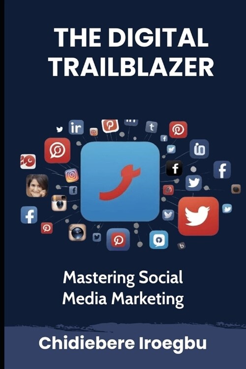 The Digital Trailblazer: Mastering Social Media Marketing (Paperback)