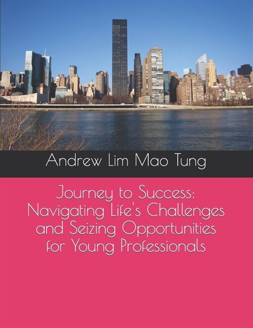 Journey to Success: Navigating Lifes Challenges and Seizing Opportunities for Young Professionals (Paperback)