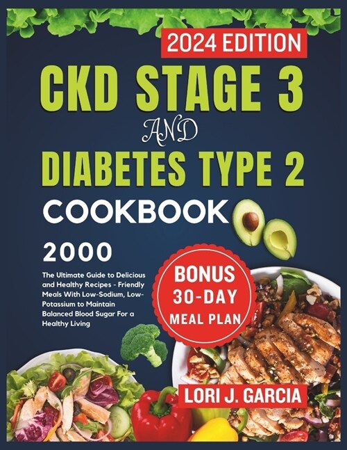 CKD Stage 3 and Diabetes Type 2 Cookbook: The Ultimate Guide to Delicious and Healthy Recipes - Friendly Meals With Low-Sodium, Low-Potassium to Maint (Paperback)