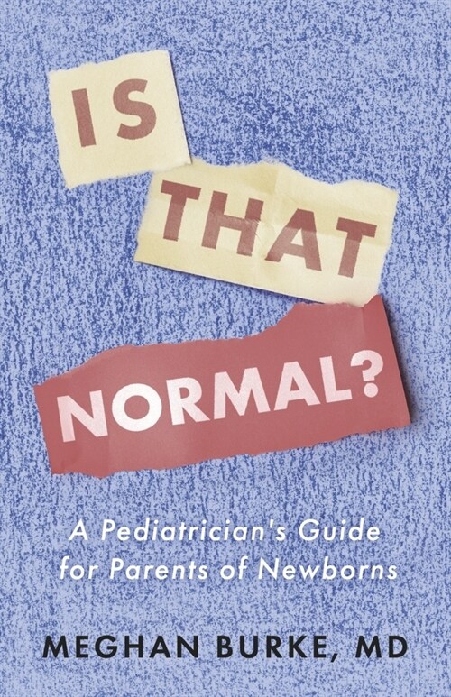 Is That Normal?: A Pediatricians Guide for Parents of Newborns (Paperback)