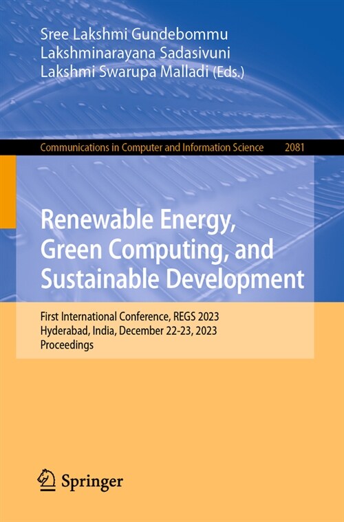 Renewable Energy, Green Computing, and Sustainable Development: First International Conference, Regs 2023, Hyderabad, India, December 22-23, 2023, Pro (Paperback, 2024)