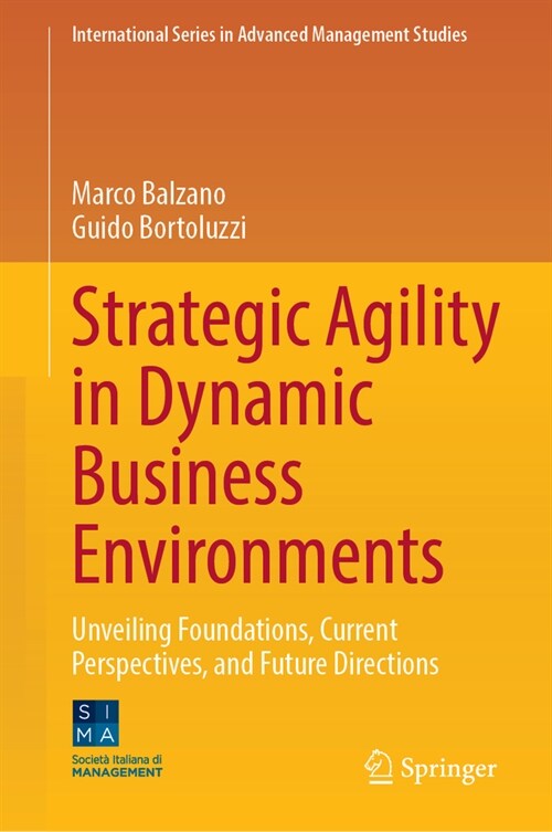 Strategic Agility in Dynamic Business Environments: Unveiling Foundations, Current Perspectives, and Future Directions (Hardcover, 2024)