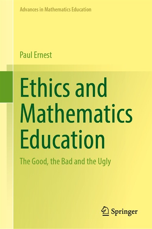 Ethics and Mathematics Education: The Good, the Bad and the Ugly (Hardcover, 2024)