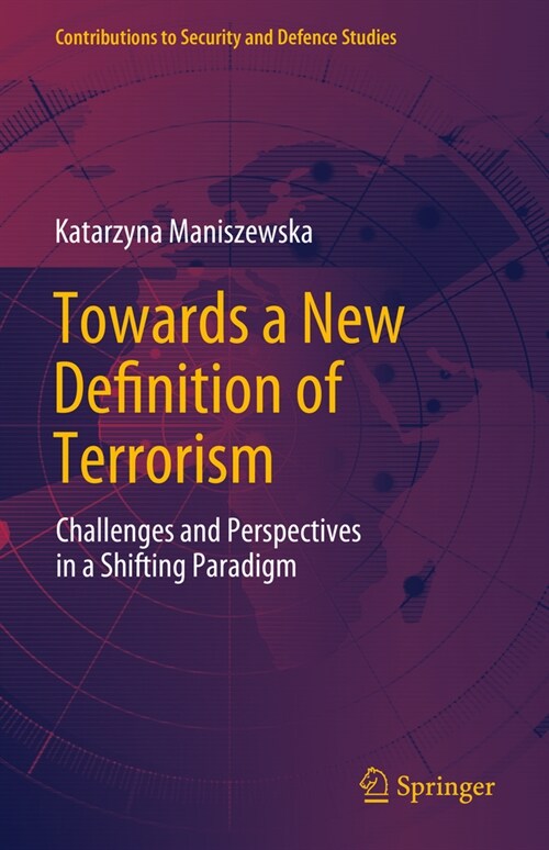 Towards a New Definition of Terrorism: Challenges and Perspectives in a Shifting Paradigm (Hardcover, 2024)