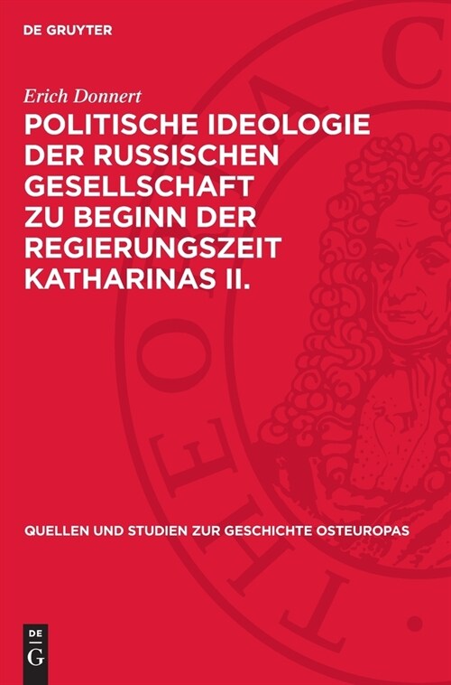 Politische Ideologie Der Russischen Gesellschaft Zu Beginn Der Regierungszeit Katharinas II.: Gesellschaftstheorien Und Staatslehren in Der 훣a Des Au (Hardcover, Reprint 2024)