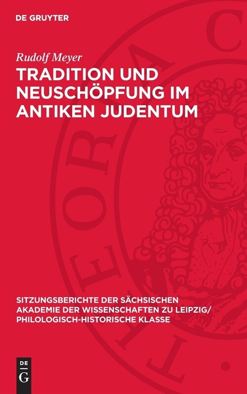 Tradition Und Neusch?fung Im Antiken Judentum: Dargestellt an Der Geschichte Des Pharis?smus. Der Pharis?smus Im Lichte Der ?erlieferung Des Neuen (Hardcover, Reprint 2024)