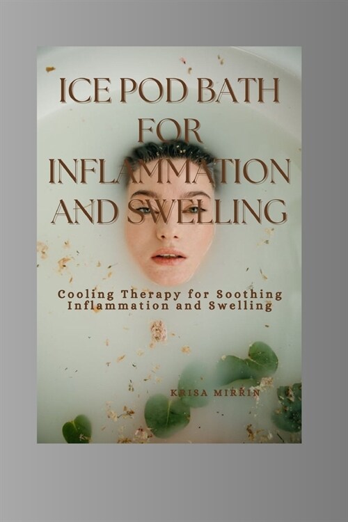 Ice Pod For Inflammation and Swelling: Cooling Therapy for Soothing Inflammation and Swelling (Paperback)