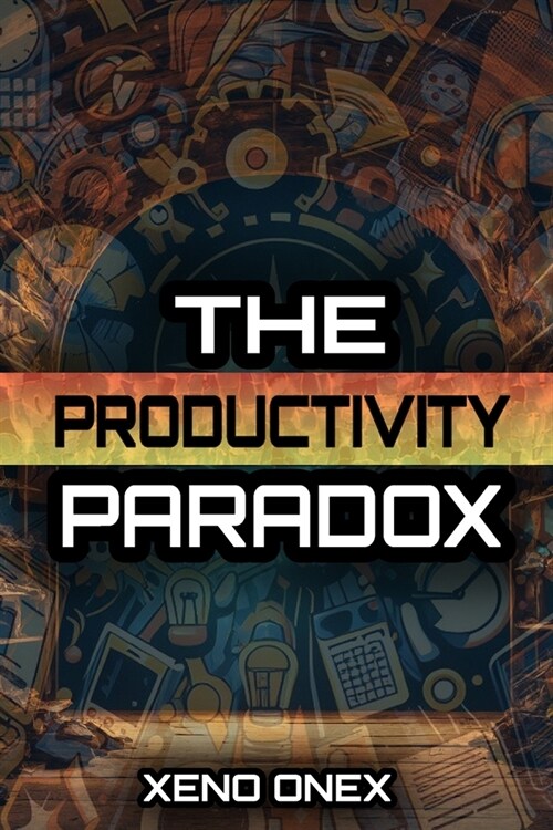 The Productivity Paradox: Achieving More by Doing Less (Paperback)