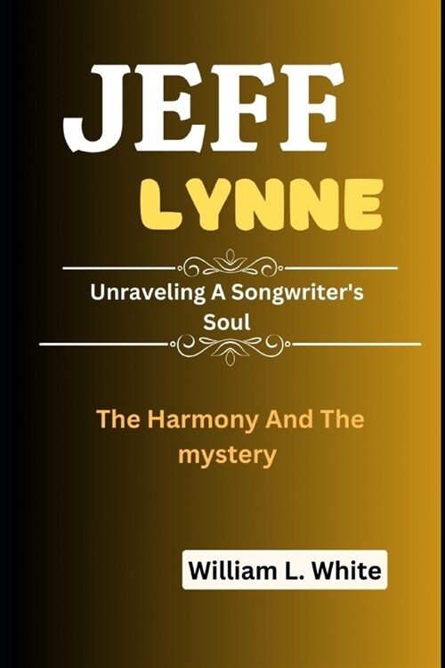 Jeff Lynne: The Harmony And The Mystery- Unraveling A Songwriters Soul (Paperback)