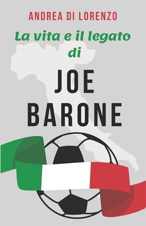 La Vita e il Legato di Joe Barone: Una Biografia del Direttore della Fiorentina, Giuseppe Joe Barone, e La Storia della Sua Scomparsa a 57 Anni dopo (Paperback)