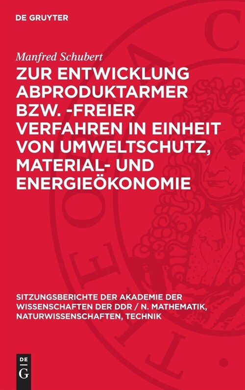 Zur Entwicklung Abproduktarmer Bzw. -Freier Verfahren in Einheit Von Umweltschutz, Material- Und Energie?onomie (Hardcover, Reprint 2024)