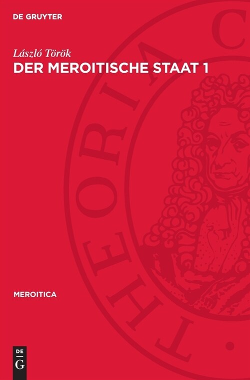 Der Meroitische Staat 1: Untersuchungen Und Urkunden Zur Geschichte Des Sudan Im Altertum (Hardcover, Reprint 2024)