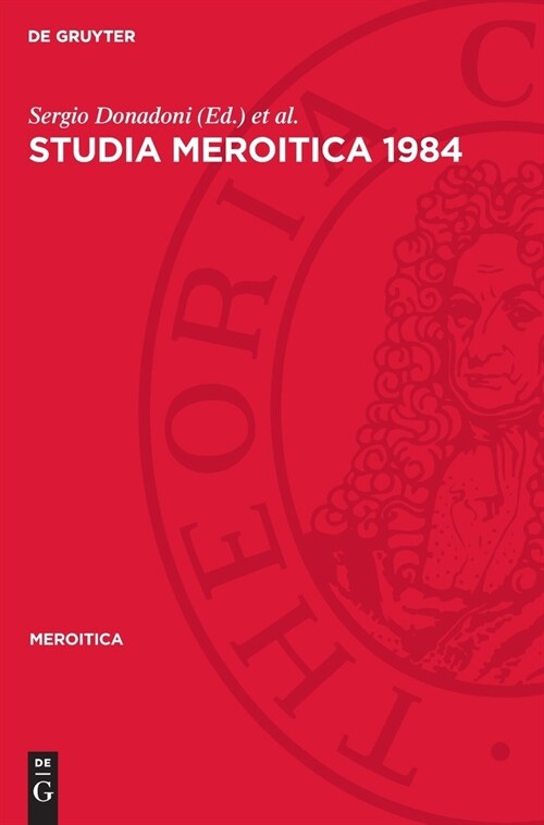 Studia Meroitica 1984: Proceedings of the Fifth International Conference for Meroitic Studies Rome 1984 (Hardcover, Reprint 2024)