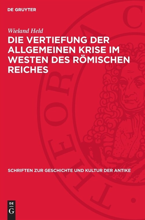 Die Vertiefung Der Allgemeinen Krise Im Westen Des R?ischen Reiches: Studien ?er Die Sozial?onomischen Verh?tnisse Am Ende Des 3. Und in Der Erste (Hardcover, Reprint 2024)