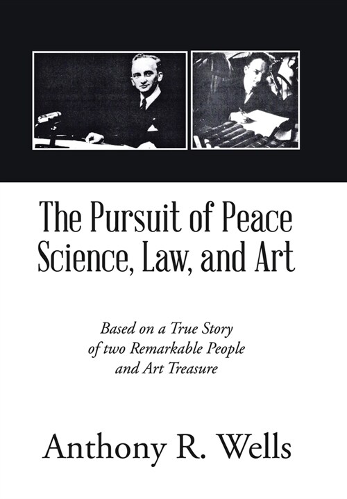 The Pursuit of Peace Science, Law, and Art: Based on a True Story of two Remarkable People and Art Treasure (Hardcover)