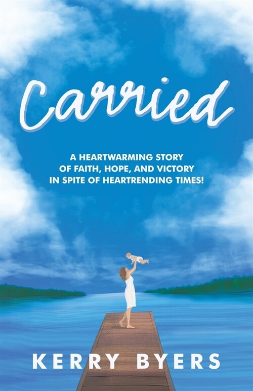 Carried: A Heartwarming Story of Faith, Hope, and Victory in Spite of Heartrending Times! (Paperback)