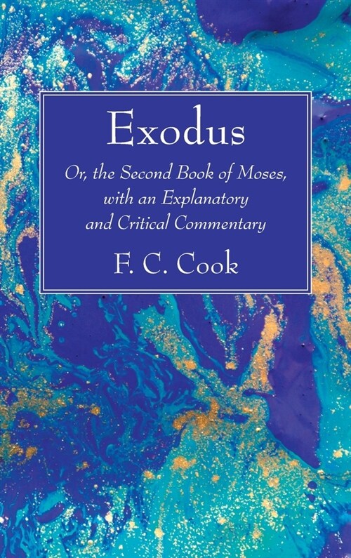 Exodus: Or, the Second Book of Moses, with an Explanatory and Critical Commentary (Hardcover)