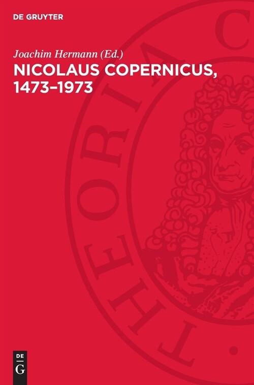 Nicolaus Copernicus, 1473-1973: Das Bild Vom Kosmos Und Die Copernicanische Revolution in Den Gesellschaftlichen Und Geistigen Auseinandersetzungen (Hardcover, (Studien Zum Co)