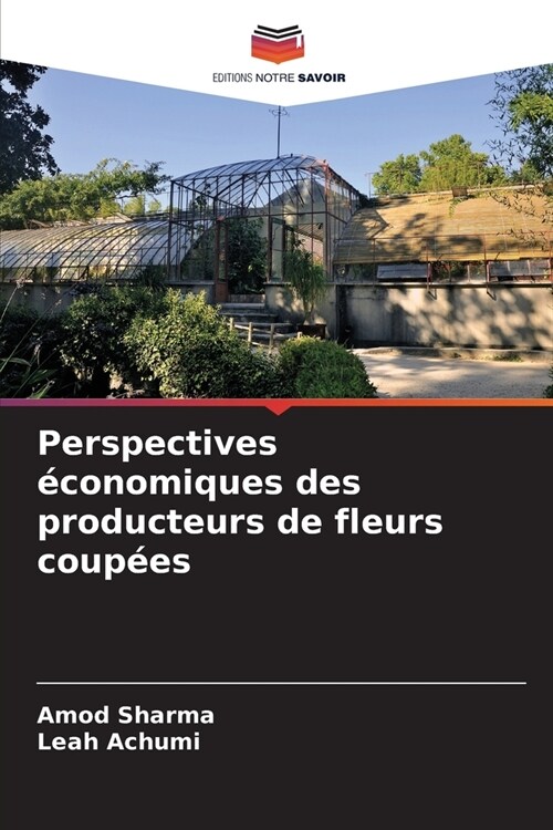 Perspectives ?onomiques des producteurs de fleurs coup?s (Paperback)