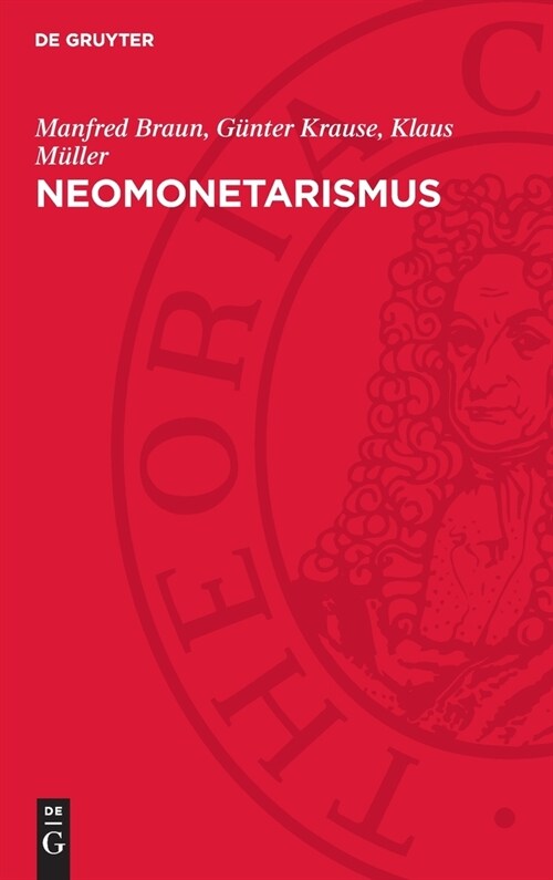 Neomonetarismus: Kritische Untersuchungen Einer Konservativen Staatsmonopolistischen Wirtschaftslehre (Hardcover, Reprint 2024)