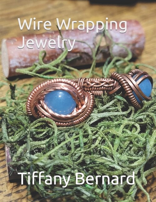 Wire Wrapping Jewelry: Intermediate Wire Braiding Techniques and Ring Setting Creating with Step-by-Step Guided Instructions for Inspiring an (Paperback)