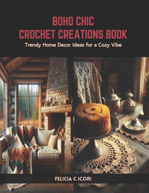 Boho Chic Crochet Creations Book: Trendy Home Decor Ideas for a Cozy Vibe (Paperback)