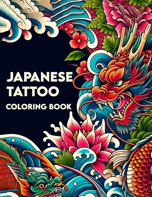 Japanese Tattoo Coloring Book: Dive into the world of Irezumi, embracing the traditional motifs and unique aesthetics, offering a canvas for creativi (Paperback)