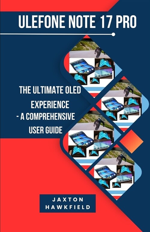Ulefone Note 17 Pro: The Ultimate OLED Experience - A Comprehensive User Guide (Paperback)