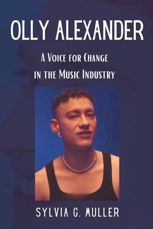 Olly Alexander: A Voice for Change in the Music Industry (Paperback)