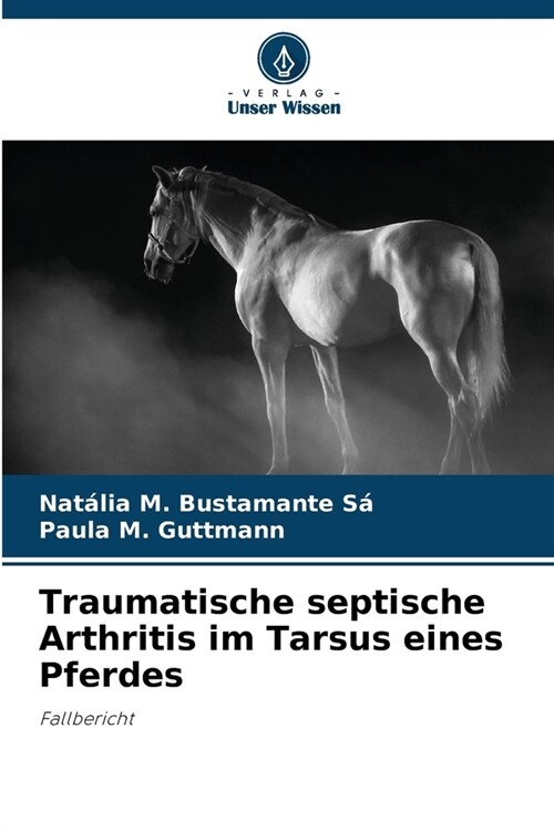 Traumatische septische Arthritis im Tarsus eines Pferdes (Paperback)