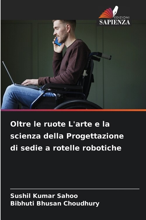 Oltre le ruote Larte e la scienza della Progettazione di sedie a rotelle robotiche (Paperback)