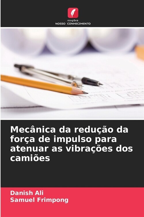 Mec?ica da redu豫o da for? de impulso para atenuar as vibra寤es dos cami?s (Paperback)